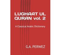 LUGHAAT UL QURAN vol. 2: A Classical Arabic Dictionary