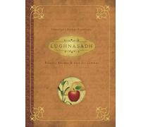 Lughnasadh : Rituals, Recipes & Lore for Lammas
