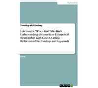 Luhrmann's "When God Talks Back. Understanding the American Evangelical Relationship with God". A Critical Reflection of her Findings and Approach