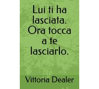 Lui ti ha lasciata. Ora tocca a te lasciarlo.: Guida ironica per smettere di soffrire, recuperare la dignità e fare l’upgrade che lui non si merita. (Manuali di sopravvivenza emotiva)
