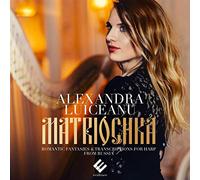Luiceanu, Alexandra - Alexandra Luiceanu: Matriochka: Romantic Fantasies & Transcriptions For Harp From Russia