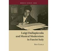 Luigi Dallapiccola and Musical Modernism in Fascist Italy (Music since 1900)