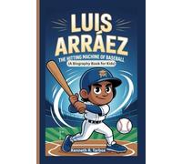 LUIS ARRÁEZ: The Hitting Machine of Baseball (A Biography Book for Kids)