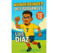 Luis Diaz - Fußballbuch Kinder: Die Kinder-Biografie des Fußballstars aus Kolumbien: Geschenk für Kinder von 5 bis 12 Jahren - zum Vorlesen, Lesen ... für junge Fußballfans (Wunderkinder)