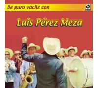 Luis Meza Perez - De Puro Vacile Con