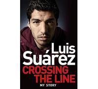 Luis Suarez: Crossing the Line - My Story