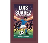 LUIS SUÁREZ: THE PASSIONATE STRIKER