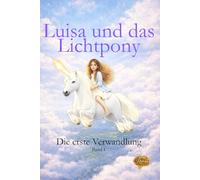 Luisa und das Lichtpony: Die erste Verwandlung