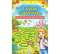 Luisas Labyrinthe: Das große Labyrinth-Rätselbuch für Kinder