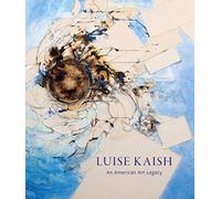 Luise Kaish: An American Art Legacy