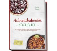 Luise Kobus Adventskalender Kochbuch: Die leckersten Rezepte für jed (Paperback)