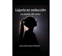 Lujuria en seducción: La pasión del amor