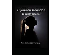 Lujuria en seducción: La pasión del amor