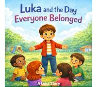 Luka and the Day Everyone Belonged: 2 (A Luka Story)
