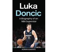 Luka Doncic: A Biography of an NBA Superstar