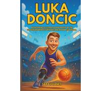 Luka Doncic: An Inspiring Illustrated Biography of the Slovenian Prodigy Who Became an NBA Superstar - From a Boy with a Basketball to Record-Breaking ... Lakers Stardom (Legends for Little Dreamers)