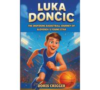 Luka Doncic Biography: The Inspiring Basketball Journey of Slovenia’s Young Star - From Backyard Dreams to NBA Greatness