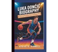 LUKA DONČIĆ BIOGRAPHY: The Slovenian Prodigy Who Conquered the NBA-From Ljubljana Streets to Global Basketball Stardom