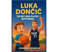 Luka Dončić: The Boy Who Played with Magic
