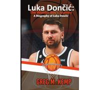 Luka Dončić: The Wonder Boy’s Journey: A Biography of Luka Dončić (Beyond Greatness)