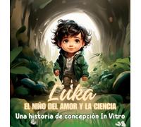 Luka, el Niño del Amor y la Ciencia: Una historia de concepción In Vitro