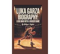 LUKA GARZA BIOGRAPHY: A Big Man with A Bigger Game