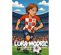 Luka Modric: Comment un garçon ordinaire est devenu l’un des meilleurs footballeurs de la planète