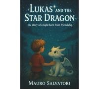Lukas and the Star Dragon: The story of a light born from Friendship
