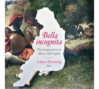 Lukas Henning - Bella incognita - The imagination of Marco dall´Aquila - Works for Lute