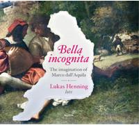 Lukas Henning - Bella incognita - The imagination of Marco dall´Aquila - Works for Lute