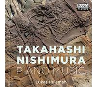 Lukas Huisman - Takahashi & Nishimura: Piano Music