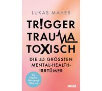 Lukas Maher Trigger, Trauma, toxisch: Die 45 größten Mental-Health-I (Paperback)
