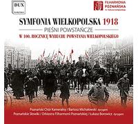 Lukasz Borowicz, Bartosz Michalowski, Pozna Chamber Choir & The Poznan Nightingales Boys and Men's - Sewen, Wielkopolska 1918 Symphony, Songs of the Wielkopolska Uprising