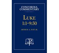 Luke 1 : 1-9:50 - Concordia Commentary