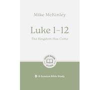 Luke 1-12: The Kingdom Has Come: 8-Session Bible Study (Easy-to-use Bible-study workbook with discussion questions and Leader’s Guide included, great for small groups) (Good Book Guides)