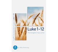 Luke 1-12: The Kingdom Has Come (Good Book Guide)