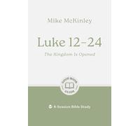 Luke 12-24: The Kingdom Is Opened: 8-Session Bible Study (Easy-to-use Bible-study workbook with discussion questions and Leader’s Guide included, great for small groups) (Good Book Guides)