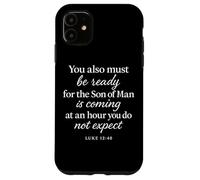 Luke 12:40 Be Ready The Son Man is Coming Scripture Verse Case for iPhone 11