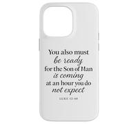 Luke 12:40 Be Ready The Son Man is Coming Scripture Verse Case for iPhone 14 Pro Max