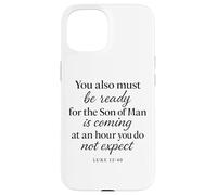 Luke 12:40 Be Ready The Son Man is Coming Scripture Verse Case for iPhone 15