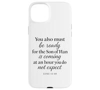 Luke 12:40 Be Ready The Son Man is Coming Scripture Verse Case for iPhone 15 Plus