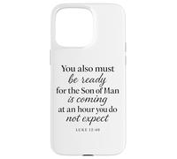 Luke 12:40 Be Ready The Son Man is Coming Scripture Verse Case for iPhone 15 Pro Max