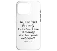 Luke 12:40 Be Ready The Son Man is Coming Scripture Verse Case for iPhone 16 Pro