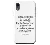 Luke 12:40 Be Ready The Son Man is Coming Scripture Verse Case for iPhone XR