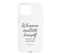 Luke 14:11 Whosoever Exalteth Himself Shall Be Abased Bible Case for iPhone 15