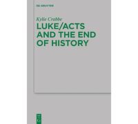 Luke/Acts and the End of History: 238 (Beihefte zur Zeitschrift fur die Neutestamentliche Wissenschaft, 238)