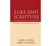 Luke and Scripture: The Function of Sacred Tradition in Luke-Acts
