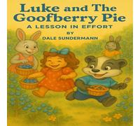 Luke and The Goofberry Pie: A Lesson in Effort (The Character Collection by Dale Sundermann)
