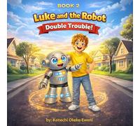 Luke and the Robot: Double Trouble: A Funny Robot Adventure About Helping Others (Kids Ages 4-8) (Luke and the Robot Series)