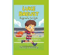 Luke Breust Biography for Kids: The Boy Who Kicked His Way to Greatness - A Fun and Inspiring Journey from Small Town to Superstar